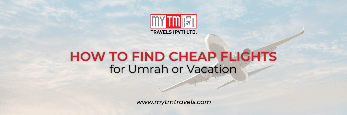 How to Find Cheap Flights for Umrah or Vacation