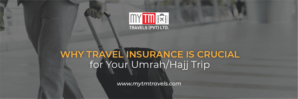 Why Travel Insurance Is Crucial for Your Umrah/Hajj Trip