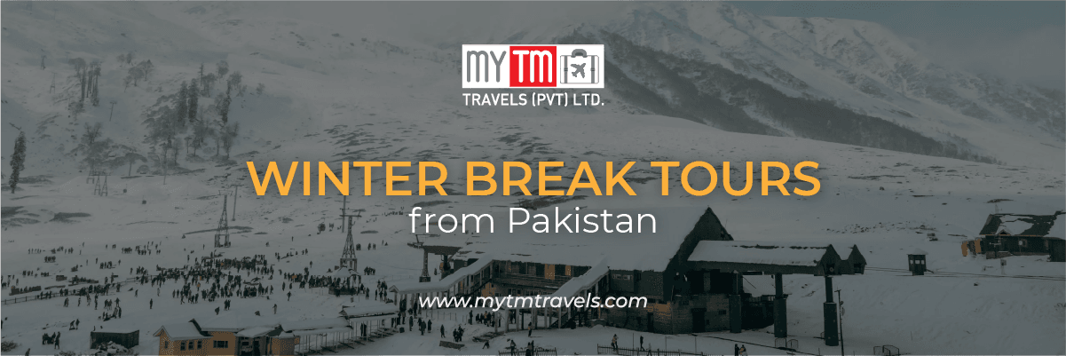 Winter Break Tours from Pakistan: Plan Your Perfect Holiday