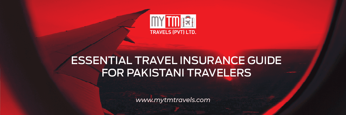 Travel Insurance 101 for Pakistani Travelers: What You Need to Know