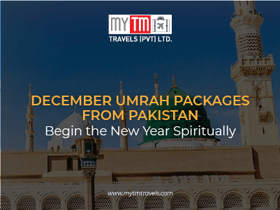 December Umrah Packages from Pakistan – Begin the New Year Spiritually