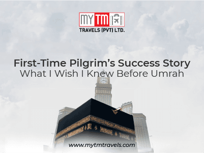 First-Time Pilgrim’s Success Story: What I Wish I Knew Before Umrah