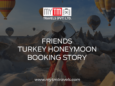 How a Group of Friends from Pakistan Booked Their Dream Turkey Honeymoon with MYTM Travels