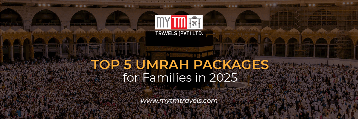 Top 5 Umrah Packages for Families in 2025