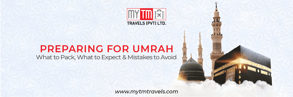 Preparing for Umrah: What to Pack, What to Expect & Mistakes to Avoid